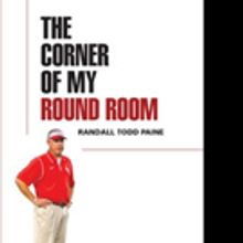 Randall Todd Paine Pens THE CORNER OF MY ROUND ROOM