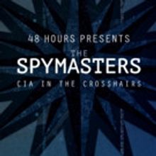 CBS's 48 HOURS Presents 'The Spymasters - CIA in the Crosshairs' Tonight