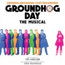 Listen to It on Repeat! GROUNDHOG DAY Original Broadway Cast Recording Drops on Digit