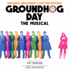 Listen to It on Repeat! GROUNDHOG DAY Original Broadway Cast Recording Drops on…