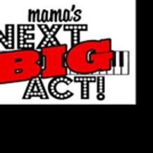 Don't Tell Mama to Host 2nd Annual MAMA'S NEXT BIG ACT