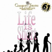 LIF IS SHORT at Community Theatre of Little Rock
