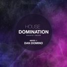 Dan Domino's HOUSE DOMINATION Radio Show Returns