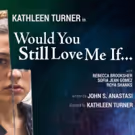 Review Roundup: WOULD YOU STILL LOVE ME IF..., Directed by Kathleen Turner, Opens…