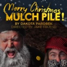 Mercy Street Theatre's MERRY CHRISTMAS, MULCH PILE! Starts Tonight