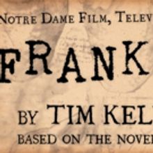 University of Notre Dame's Department of FTT to Stage FRANKENSTEIN This November
