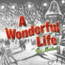 Goodspeed's A WONDERFUL LIFE Cast, Creatives Set for STATE OF THE ARTS This Friday