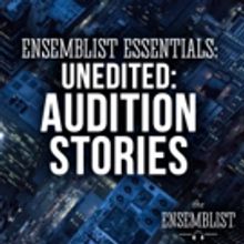 The Ensemblist Releases 'Unedited: Audition Stories' Episode w/ Rodriguez, Struxness, More