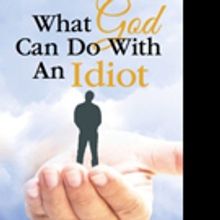WHAT GOD CAN DO WITH AN IDIOT is Released
