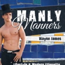 Wayne James Releases New Etiquette Book, MANLY MANNERS