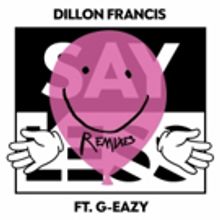 Dillon Francis' 'Say Less' ft. G-Eazy Receives Remixes from Gorgon City and Eptic