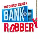 THE COMEDY ABOUT A BANK ROBBERY Announces New Cast