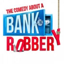 THE COMEDY ABOUT A BANK ROBBERY Announces New Cast