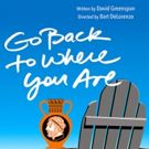 Odyssey Theatre Ensemble to Stage West Coast Premiere of GO BACK TO WHERE YOU ARE…
