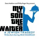 MY SON THE WAITER Closes at The Triad Tonight; Plans National Tour