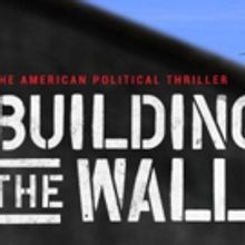 BUILDING THE WALL Announces Rush Policy Before Tomorrow's First Preview