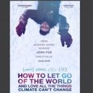 HBO to Debut Josh Fox Climate Change Documentary 'HOW TO LET GO OF THE WORLD,' 6/27