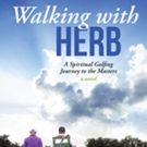 'Walking with Herb: A Spiritual Golfing Journey to the Masters' is Released