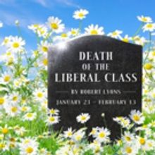 New Ohio Theatre Opens World Premiere of Robert Lyons' DEATH OF THE LIBERAL CLASS Ton