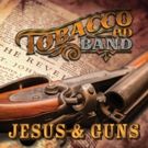 Tobacco Rd Band Releases 'JESUS & GUNS' to Radio