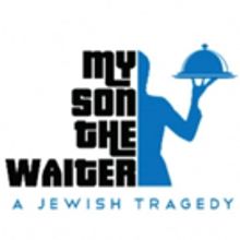 Brad Zimmerman's MY SON THE WAITER to Play North Shore Center, 7/7-31