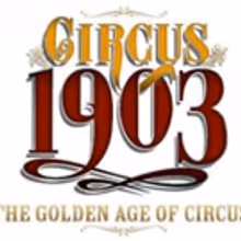 CIRCUS 1903 to Bring 'The Golden Age of Circus' to Boston Next Spring