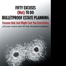 Legal Expert Pens FIFTY EXCUSES (NOT) TO DO BULLETPROOF ESTATE PLANNING