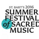 St. Bart's 2016 Summer Festival of Sacred Music Continues 7/24
