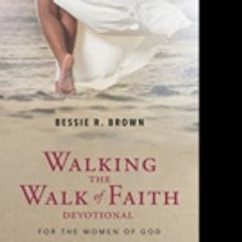 Bessie R. Brown Shares WALKING THE WALK OF FAITH DEVOTIONAL