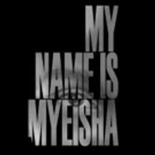 Groundbreaking Feature Film MY NAME IS MYEISHA Announces Kickstarter Campaign