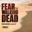 FEAR THE WALKING DEAD Gets August Premiere Date on AMC
