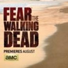 FEAR THE WALKING DEAD Gets August Premiere Date on AMC