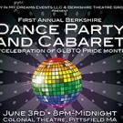 BTG and Only In My Dreams to Present Berkshire Dance Party & Cabaret for GLBTQ Pride…