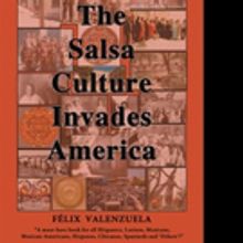 Felix Valenzuela Pens THE SALSA CULTURE INVADES AMERICA