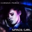 Singer/Songwriter Carmen Perez Releases Her New Music EP 'Space Girl'