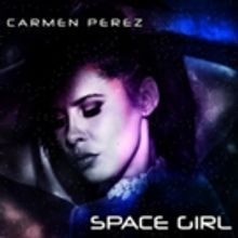 Singer/Songwriter Carmen Perez Releases Her New Music EP 'Space Girl'