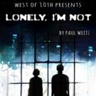 LONELY, I'M NOT Begins Tonight at The Workshop Theater