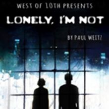 West of 10th to Stage LONELY, I'M NOT at The Workshop Theater