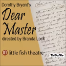 DEAR MASTER to Bring Passionate Letters to the Stage at Little Fish Theatre