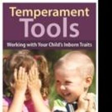 Parenting Press Releases TEMPERAMENT TOOLS: WORKING WITH YOUR CHILD'S INBORN TRAITS