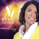 Gospel Artist Sherry Moses New EP STANDING ON VICTORY Drops Today