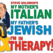 MY MOTHER'S ITALIAN, MY FATHER'S JEWISH & I'M IN THERAPY to Open August 10 on L.I.
