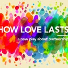 HOW LOVE LASTS to Play Atwater Village Theater, 2/18-3/24