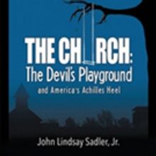 John Lindsay Sadler, Jr. Releases 'The Church: The Devil's Playground and America's A
