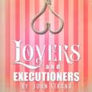 Circle Theatre to Stage LOVERS AND EXECUTIONERS, 8/20-9/19