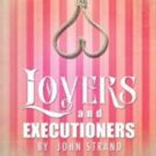 Circle Theatre to Stage LOVERS AND EXECUTIONERS, 8/20-9/19