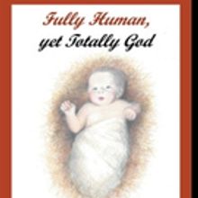 Debbie Alberini & Rev. Dr. Thomas G. Loser Launch FULLY HUMAN, YET TOTALLY GOD