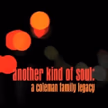 Production Underway for Coleman Family Legacy Documentary ANOTHER KIND OF SOUL