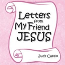 Judy Cacco Shares LETTERS FROM MY FRIEND JESUS