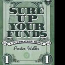 Preston S. Walker Pens SURE UP YOUR FUNDS